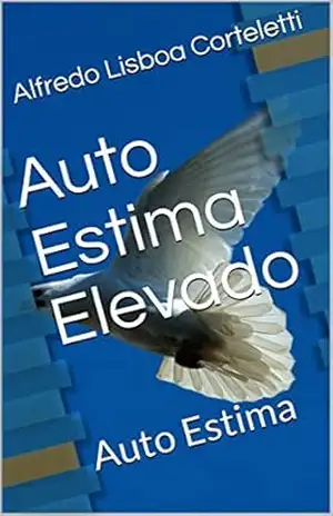 Auto Estima Elevado: Auto Estima – Alfredo Lisboa Corteletti