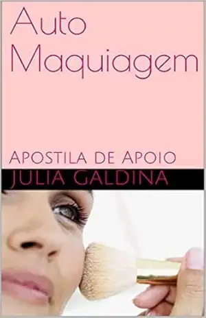 Auto Maquiagem: Apostila de Apoio – Julia Galdina Auto Maquiagem: Apostila de Apoio – Julia Galdina