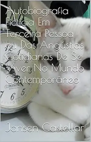 Autobiografia Fictícia Em Terceira Pessoa ou Das Angústias Cotidianas De Se Viver No Mundo Contemporâneo – Jansen Castellar Autobiografia Fictícia Em Terceira Pessoa ou Das Angústias Cotidianas De Se Viver No Mundo Contemporâneo – Jansen Castellar