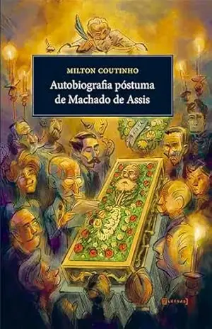 Autobiografia póstuma de Machado de Assis – Milton Coutinho