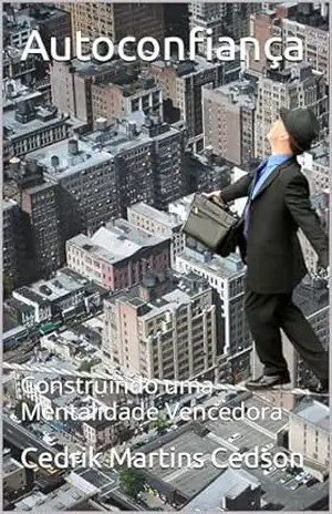 Autoconfiança: Construindo uma Mentalidade Vencedora (O segredo do sucesso) – Cedrik Martins Cedson Autoconfiança: Construindo uma Mentalidade Vencedora (O segredo do sucesso) – Cedrik Martins Cedson