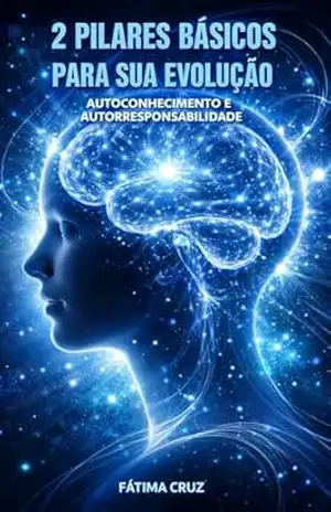 Autoconhecimento e Autoresponsabilidade: 2 Pilares básicos para sua evolução – Maria de Fátima Cruz Ferreira Autoconhecimento e Autoresponsabilidade: 2 Pilares básicos para sua evolução – Maria de Fátima Cruz Ferreira