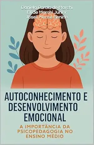 Autoconhecimento e Desenvolvimento Emocional: Apostila A Importância da Psicopedagogia no Ensino Médio – Joseli Marise  Benine