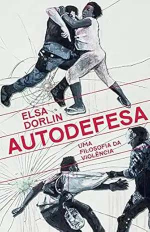 Autodefesa: Uma filosofia da violência - Elsa Dorlin