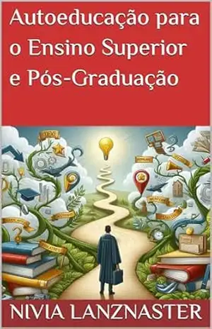 Autoeducação para o Ensino Superior e Pós–Graduação – Nivia  Lanznaster