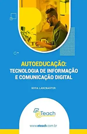 AUTOEDUCAÇÃO: TECNOLOGIA DE INFORMAÇÃO E COMUNICAÇÃO DIGITAL – Nivia Lanznaster