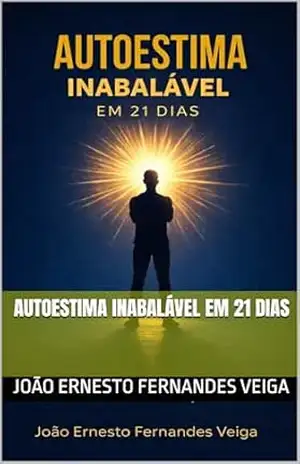 Autoestima Inabalável em 21 Dias – João Ernesto Fernandes Veiga