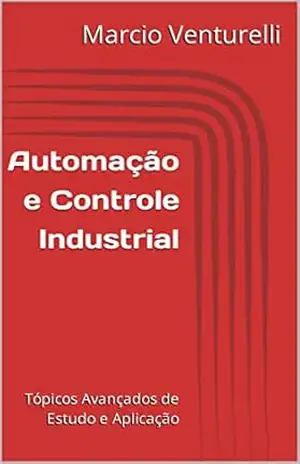 Capa do livro Automação e Controle Industrial: Tópicos Avançados de Estudo e Aplicação - Marcio Venturelli