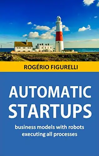 Baixar Automatic Startups: Business models with robots executing all processes pdf, epub, mobi, eBook