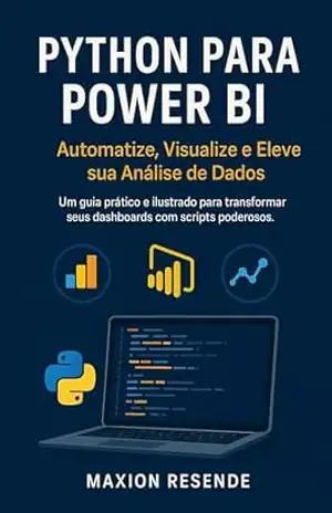 Capa do livro AUTOMATIZANDO E POTENCIALIZANDO O POWER BI COM PYTHON - MAXION RESENDE