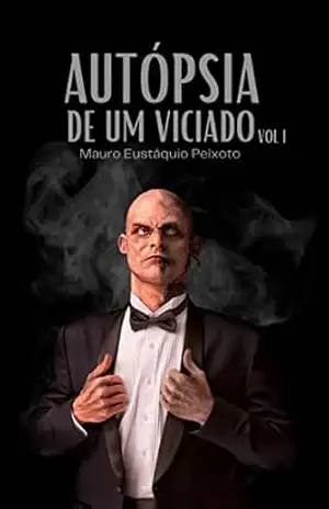 Capa do livro Autópsia de um Viciado I - Mauro Eustáquio Peixoto