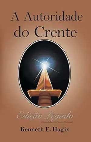 Autoridade do Crente (Edição Legado) – Kenneth E. Hagin