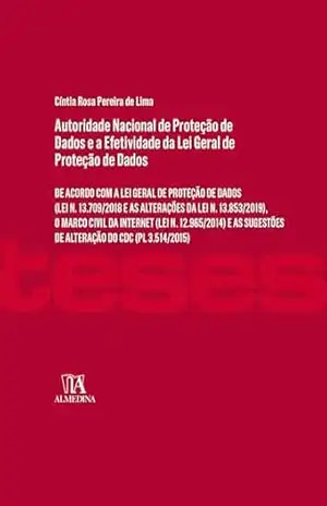 Autoridade Nacional de Proteção de Dados e a efetividade da Lei Geral de Proteção de Dados: De Acordo com a Lei Geral de Proteção de Dados (Lei n. 13.709/2018 … do CDC (PL 3.514/2015) (Coleção Teses) – Cíntia Rosa Pereira de Lima Autoridade Nacional de Proteção de Dados e a efetividade da Lei Geral de Proteção de Dados: De Acordo com a Lei Geral de Proteção de Dados (Lei n. 13.709/2018 … do CDC (PL 3.514/2015) (Coleção Teses) – Cíntia Rosa Pereira de Lima