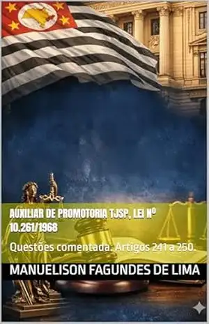 Auxiliar de Promotoria TJSP, Lei nº 10.261/1968: Questões comentada. Artigos 241 a 250. – Manuelison Fagundes de Lima