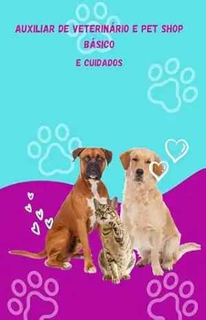 Auxiliar de Veterinário e Pet Shop Básico e cuidado: Auxiliar de Veterinário e Pet Shop Básicoe cuidado – Rafael Lima