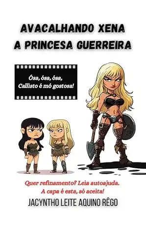 Baixar Avacalhando Xena – A Princesa Guerreira: Ósa, ósa, ósa, Callisto é mó gostosa! pdf, epub, mobi, eBook