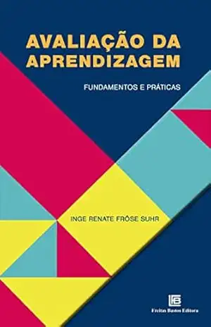 Avaliação da Aprendizagem: Fundamentos e Práticas – Inge Renate Fröse Suhr Avaliação da Aprendizagem: Fundamentos e Práticas – Inge Renate Fröse Suhr
