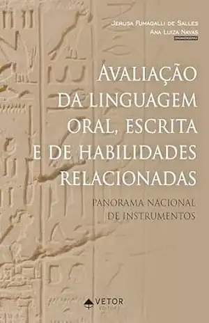 Avaliação da linguagem oral, escrita e de habilidades relacionadas: Panorama nacional de instrumentos – Jerusa Fumagalli de Salles