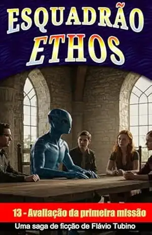 Avaliação da primeira missão (Esquadrão Ethos Livro 13) – Flavio Tubino