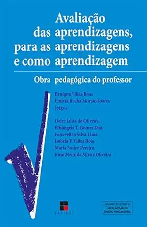 Capa do livro Avaliação das aprendizagens, para as aprendizagens e como aprendizagem: Obra pedagógica do professor - Benigna Villas Boas
