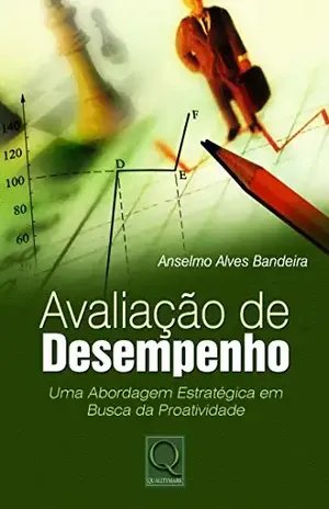 Capa do livro Avaliação de Desempenho. Uma Abordagem Estratégica Em Busca da Proatividade - Anselmo Alves Bandeira