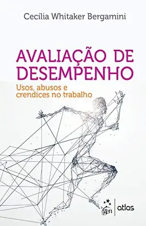 Avaliação de Desempenho – Usos, Abusos e Crendices no Trabalho – Cecília Whitaker Bergamini