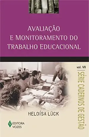 Avaliação e Monitoramento do Trabalho Educacional (Cadernos de gestão) – Heloísa Lück