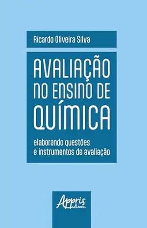 Avaliação no Ensino de Química: Elaborando Questões e Instrumentos de Avaliação – Ricardo Oliveira Silva Avaliação no Ensino de Química: Elaborando Questões e Instrumentos de Avaliação – Ricardo Oliveira Silva