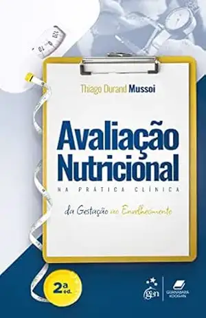 Avaliação Nutricional na Prática Clínica – Da Gestação ao Envelhecimento – Thiago Durand Mussoi