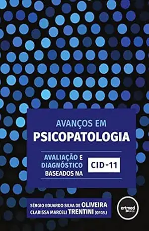 Capa do livro Avanços em Psicopatologia: Avaliação e Diagnóstico Baseados na CID–11 - Sérgio E. Oliveira
