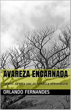 AVAREZA ENCARNADA: Relatos da vida real de temática sobrenatural – Orlando Fernandes