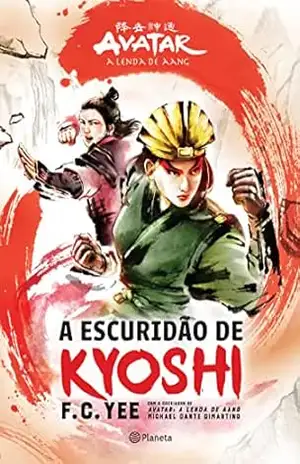 Capa do livro Avatar – A lenda de Aang: A escuridão de Kyoshi - F.C. Yee
