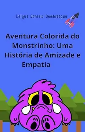 Aventura Colorida do Monstrinho: Uma História de Amizade e Empatia – Leigue Dembiesque Aventura Colorida do Monstrinho: Uma História de Amizade e Empatia – Leigue Dembiesque