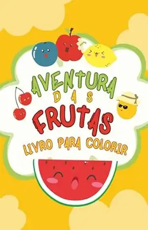 Aventura das Frutas: Livro para colorir – Jaqueline Calegari Aventura das Frutas: Livro para colorir – Jaqueline Calegari