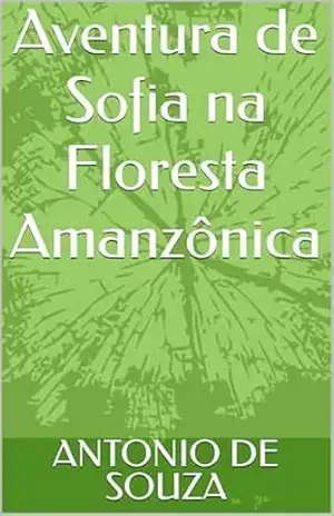 Aventura de Sofia na Floresta Amanzônica – ANTONIO DE SOUZA