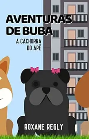 Aventuras de Buba, a cachorra do apê – Roxane Regly Aventuras de Buba, a cachorra do apê – Roxane Regly