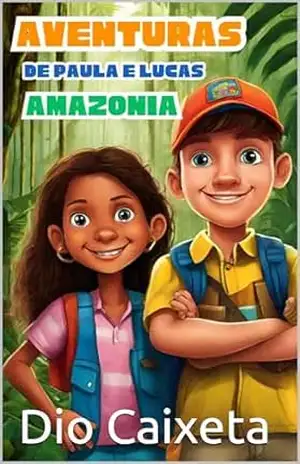Aventuras de Paula e Lucas na Amazônia: Salvando a Selva – Dio Caixeta