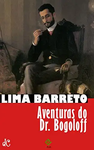 Baixar Aventuras do Doutor Bogoloff (Sátiras e Romances de Lima Barreto Livro 2) pdf, epub, mobi, eBook