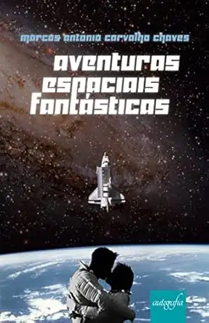 Aventuras espaciais fantásticas – Marcos Antônio Carvalho Chaves
