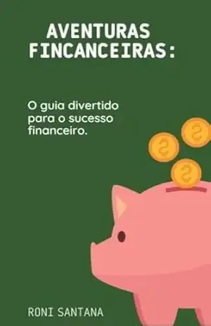 Aventuras Financeiras:: O Guia Divertido para o Sucesso Financeiro – Roni Santana