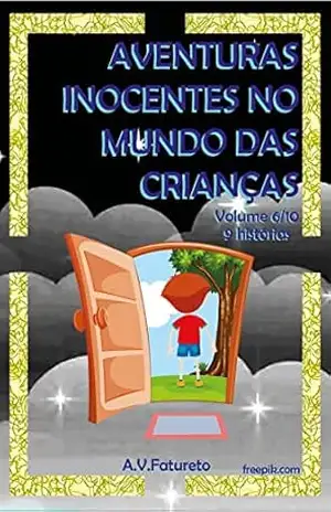 Aventuras Inocentes no Mundo das Crianças: Volume 6/10 – A.V. Fatureto Aventuras Inocentes no Mundo das Crianças: Volume 6/10 – A.V. Fatureto