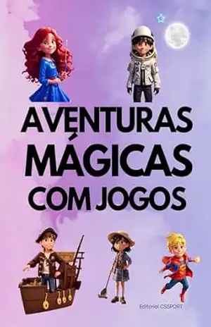 AVENTURAS MÁGICAS COM JOGOS PARA MENINOS E MENINAS: livro infantil para crianças de 6 a 8 anos cheio de magia, valores e aprendizado - CS SPORT AVENTURAS MÁGICAS COM JOGOS PARA MENINOS E MENINAS: livro infantil para crianças de 6 a 8 anos cheio de magia, valores e aprendizado - CS SPORT