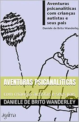 Capa do livro Aventuras psicanalíticas: com crianças autistas e seus pais - Daniele de Brito Wanderley