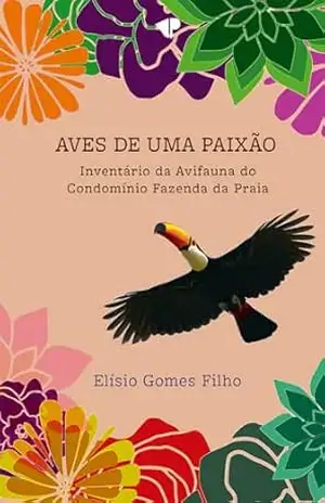 Aves de uma paixão: inventário da avifauna do Condomínio Fazenda da Praia – Elísio  Gomes Filho