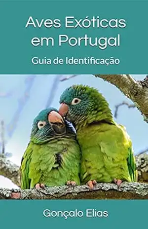 Aves Exóticas em Portugal: Guia de Identificação – Gonçalo Elias