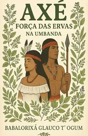 Axé – Força Das Ervas – Babalorixá Glauco T´ogum