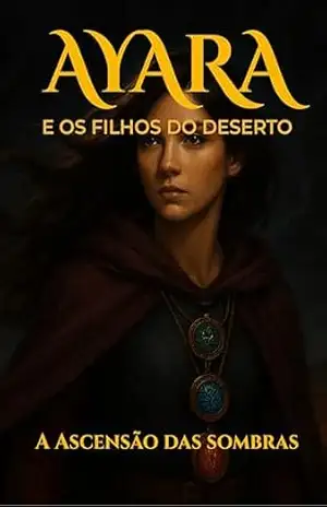 Ayara e os Filhos do Deserto: A ascensão das Sombras: A ascensão das Sombras – Lu Borges Ayara e os Filhos do Deserto: A ascensão das Sombras: A ascensão das Sombras – Lu Borges