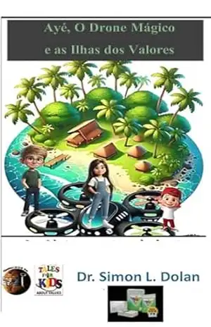 Ayé, O Drone Mágico e as Ilhas dos Valores (Dr. Simon Tales for Kids Livro 3) – Simon Dolan – Dr. Simon Ayé, O Drone Mágico e as Ilhas dos Valores (Dr. Simon Tales for Kids Livro 3) – Simon Dolan – Dr. Simon
