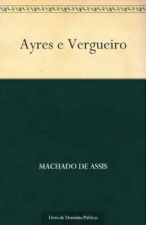 Ayres e Vergueiro – Machado de Assis Ayres e Vergueiro – Machado de Assis