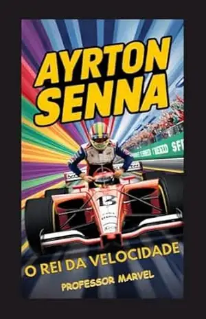 Ayrton Senna: O rei da velocidade - Professor Marvel Ayrton Senna: O rei da velocidade - Professor Marvel